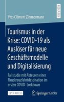 Tourismus in Der Krise: Covid-19 ALS Auslöser Für Neue Geschäftsmodelle Und Digitalisierung