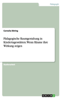 Pädagogische Raumgestaltung in Kindertagesstätten. Wenn Räume ihre Wirkung zeigen