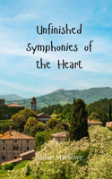 Unfinished Symphonies of the Heart