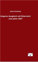 Ungarns Ausgleich mit Österreich vom Jahre 1867