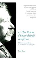 Le Plan Briand d'Union Fédérale Européenne- The Briand Plan of a European Federal Union- Der Briand-Plan Eines Europaeischen Bundessystems