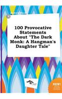 100 Provocative Statements about the Dark Monk