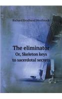 The eliminator Or, Skeleton keys to sacerdotal secrets: (English)