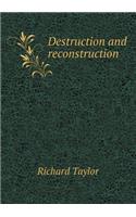 Destruction and Reconstruction