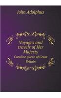 Voyages and Travels of Her Majesty Caroline Queen of Great Britain