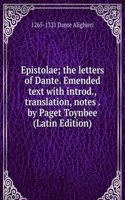 Epistolae; the letters of Dante. Emended text with introd., translation, notes . by Paget Toynbee (Latin Edition)