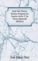 Juan Sin Tierra: Drama Original En Cuatro Actos Y En Verso (Spanish Edition)