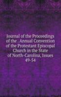 Journal of the Proceedings of the . Annual Convention of the Protestant Episcopal Church in the State of North-Carolina, Issues 49-54