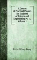 Course of Practical Physics for Students of Science and Engineering Pt. 1-, Volume 1
