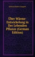 Uber Warme-Entwickelung in Der Lebenden Pflanze (German Edition)