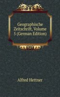 Geographische Zeitschrift, Volume 5 (German Edition)