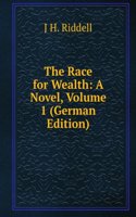 Race for Wealth: A Novel, Volume 1 (German Edition)