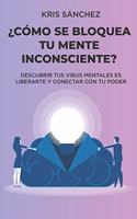 ¿Cómo se bloquea tu mente inconsciente?