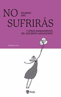 No sufriras: Y otros dogmas del occidente adolescente
