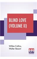 Blind Love (Volume II): In Three Volumes - Vol. II.; Completed By Walter Besant