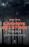 chute de l'étoile: Tome III - La sève dans le sang