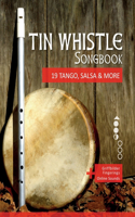 Tin Whistle Songbook - 19 Tango, Salsa & More