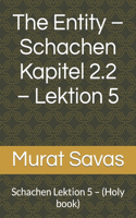 The Entity - Schachen Kapitel 2.2 - Lektion 5: Schachen Lektion 5 - (Holy book)