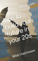 Tips to build your future in your 20s