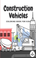 Construction Vehicles Coloring Book for Kids: 2-4 / 4-8 Diggers Dumpers Cranes Trucks Tractors Bulldozers Excavators - Perfect Fun Activity for Boys Toddlers Preschoolers