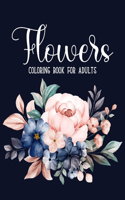 Flowers Coloring Book: An Adult Coloring Book with Beautiful Realistic Flowers, Bouquets, Floral Designs, Sunflowers, Roses, Leaves, Spring, and Summer