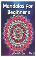 Mandalas for Beginners: An Adult Coloring Book Featuring 50 of the World's Most Beautiful Mandalas for Stress Relief and Relaxation Coloring Pages Volume 12