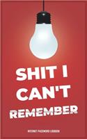 Shit I Can't Remember: Alphabetical Internet Password Blank Lined Logbook, Password Login Information / Funny Gift