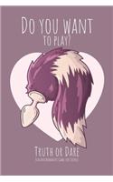 Do you want to play? Truth or Dare - Fun and Romantic Game For Couples