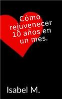 Como rejuvenecer 10 años en un mes.
