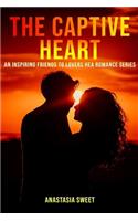 The Captive Heart: An inspiring friends to lovers HEA romance series. 3 Books in 1: Entangled Hearts, Twilight Calling, The Final Moment