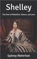 Shelley: The Poet of Rebellion, Nature, and Love