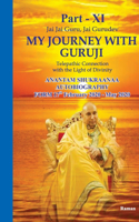My Journey With Guruji Part XI: A Telepathic Connection With The Light Of Divinity Part - XI(11 Anantam Shukraanaa Autobiography)