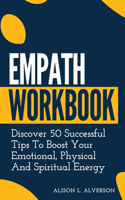 Empath Workbook: Discover 50 Successful Tips To Boost Your Emotional, Physical And Spiritual Energy(2 Empath)