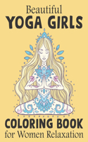 Beautiful Yoga Girls Coloring Book For Women Relaxations: Yoga Girls Coloring Book For Women Relaxations With Stress Relieving Designs