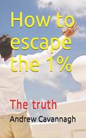 How to escape the 1%: The truth