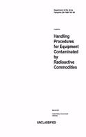 Department of the Army Pamphlet DA PAM 700-48 Logistics: Handling Procedures for Equipment Contaminated by Radioactive Commodities March 2021