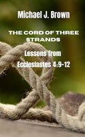 Cord of Three Strands: Lessons from Ecclesiastes 4:9-12