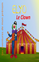 Elyo le Clown: Les aventures de mon prénom(Les Aventures de Mon Prénom)