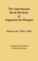 Athenaeum Book Reviews of Augustus De Morgan. Volume One 1840 - 1860