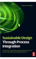 Sustainable Design Through Process Integration: Fundamentals and Applications to Industrial Pollution Prevention, Resource Conservation, and Profitability Enhancement