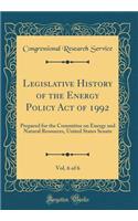 Legislative History of the Energy Policy Act of 1992, Vol. 6 of 6