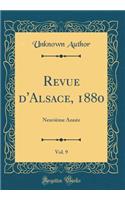 Revue d'Alsace, 1880, Vol. 9: NeuviÃ¨me AnnÃ©e (Classic Reprint): NeuviÃ¨me AnnÃ©e (Classic Reprint)