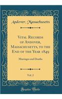 Vital Records of Andover, Massachusetts, to the End of the Year 1849, Vol. 2: Marriages and Deaths (Classic Reprint): Marriages and Deaths (Classic Reprint)