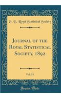 Journal of the Royal Statistical Society, 1892, Vol. 55 (Classic Reprint)