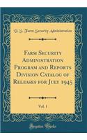 Farm Security Administration Program and Reports Division Catalog of Releases for July 1945, Vol. 1 (Classic Reprint)