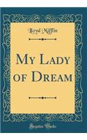 My Lady of Dream (Classic Reprint)