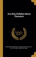 Aus dem Hofleben Maria Theresia's