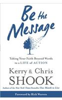 Be the Message: Taking Your Faith Beyond Words to a Life of Action