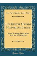 Les Quatre Grands Historiens Latins: Suivie de Vingt-Deux Mois de la Vie de Mirabeau (Classic Reprint): Suivie de Vingt-Deux Mois de la Vie de Mirabeau (Classic Reprint)