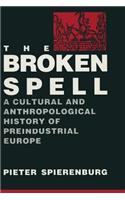 The Broken Spell: A Cultural and Anthropological History of Preindustrial Europe